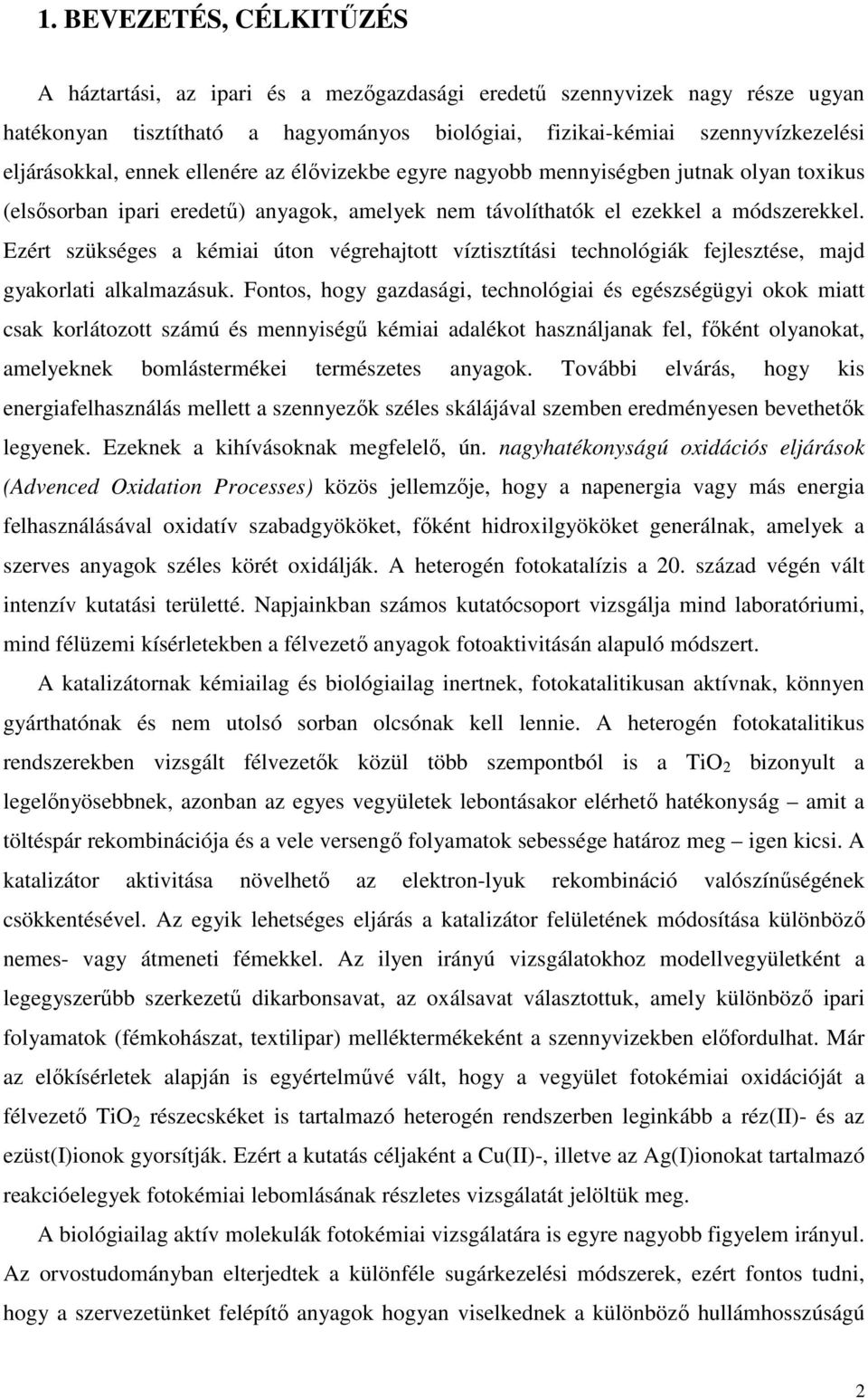 Ezért szükséges a kémiai úton végrehajtott víztisztítási technológiák fejlesztése, majd gyakorlati alkalmazásuk.