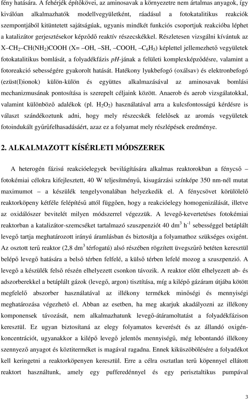 ugyanis mindkét funkciós csoportjuk reakcióba léphet a katalizátor gerjesztésekor képződő reaktív részecskékkel.