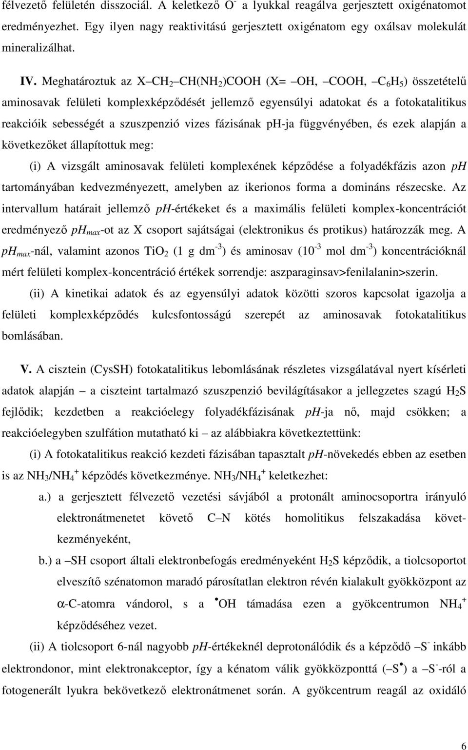 vizes fázisának ph-ja függvényében, és ezek alapján a következőket állapítottuk meg: (i) A vizsgált aminosavak felületi komplexének képződése a folyadékfázis azon ph tartományában kedvezményezett,