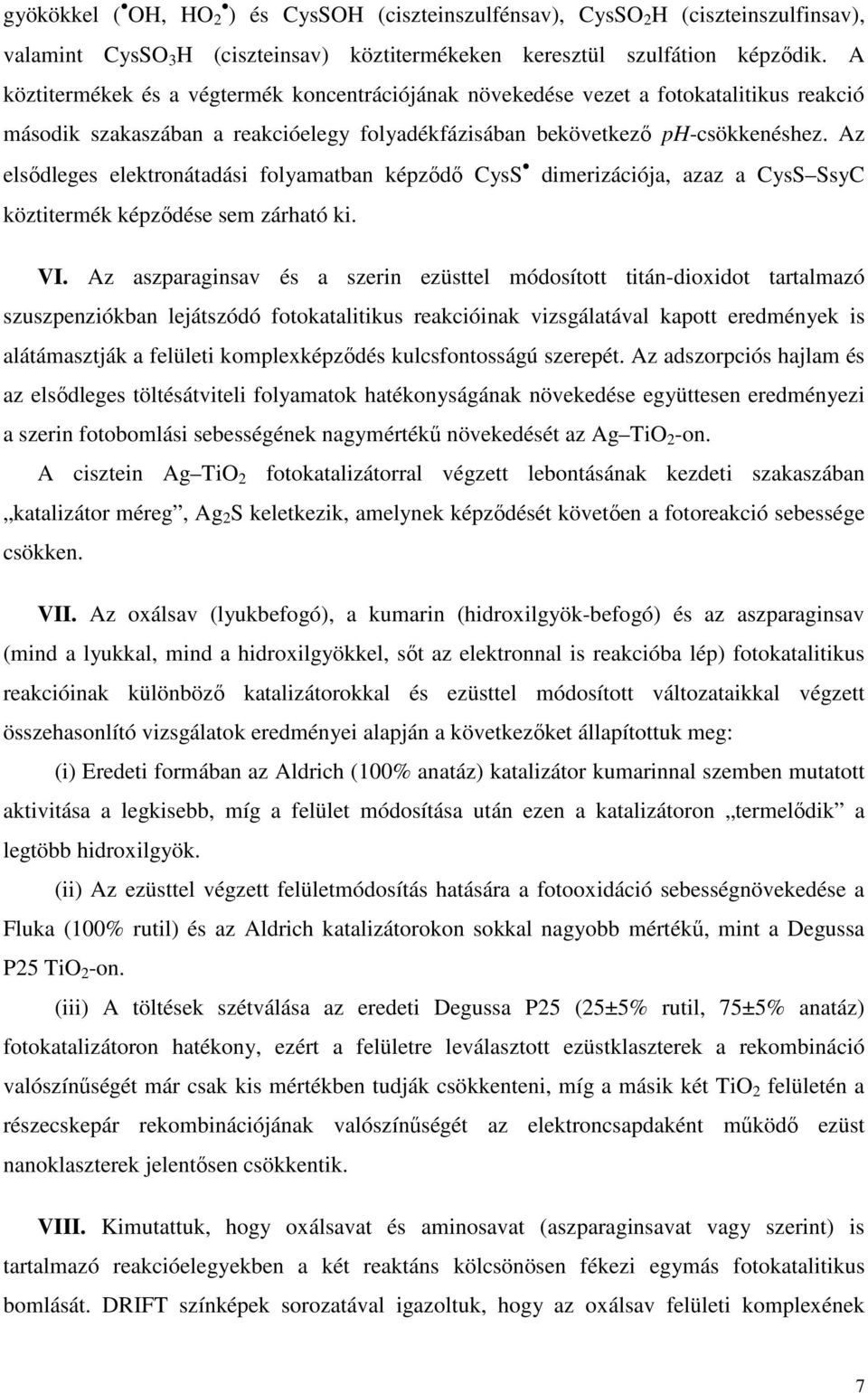 Az elsődleges elektronátadási folyamatban képződő CysS dimerizációja, azaz a CysS SsyC köztitermék képződése sem zárható ki. VI.