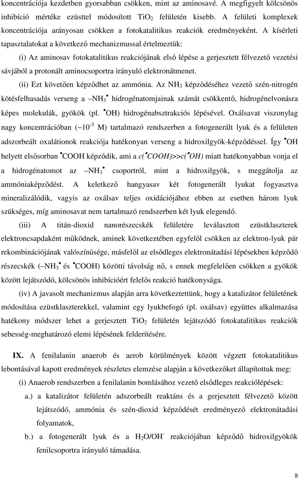 A kísérleti tapasztalatokat a következő mechanizmussal értelmeztük: (i) Az aminosav fotokatalitikus reakciójának első lépése a gerjesztett félvezető vezetési sávjából a protonált aminocsoportra