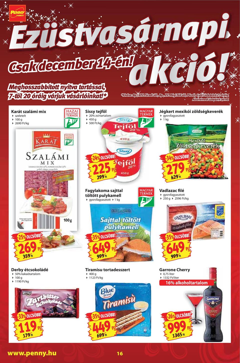 Karát szalámi mix szeletelt 100 g 2690 /kg Sissy tejföl 20% zsírtartalom 450 g 500 /kg Jégkert mexikói zöldségkeverék gyorsfagyasztott 1 kg -24% OLCSÓBB! 225 299-34% OLCSÓBB!