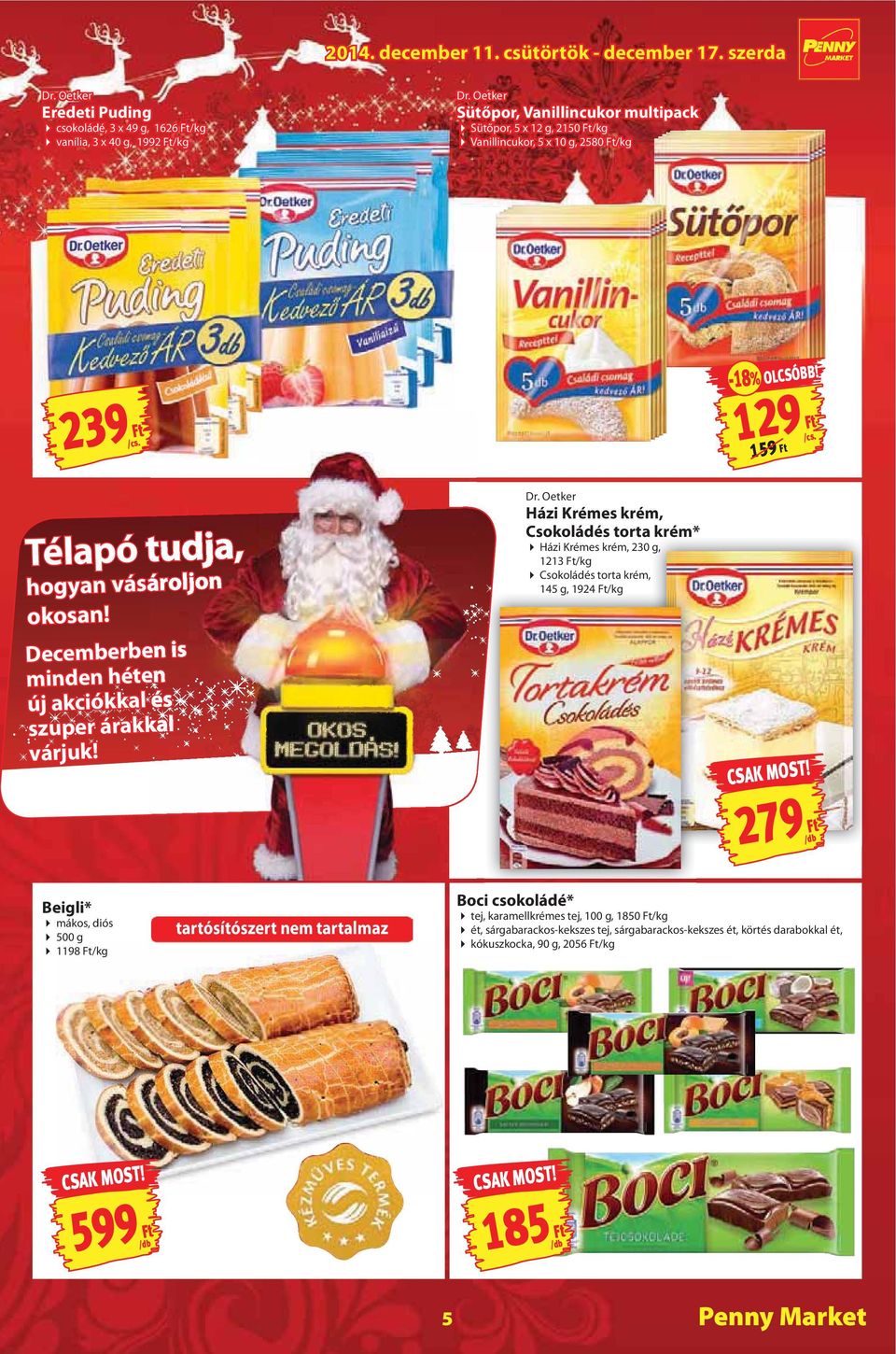 239 129 159 Dr. Oetker Házi Krémes krém, Csokoládés torta krém* Télapó tudja, Házi Krémes krém, 230 g, 1213 /kg Csokoládés torta krém, 145 g, 1924 /kg hogyan vásároljon okosan!