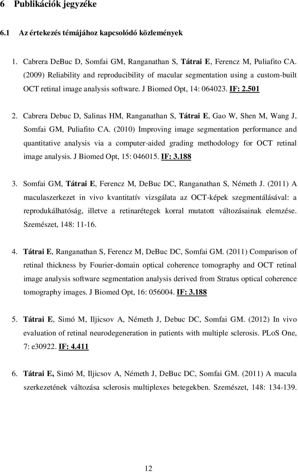 Cabrera Debuc D, Salinas HM, Ranganathan S, Tátrai E, Gao W, Shen M, Wang J, Somfai GM, Puliafito CA.