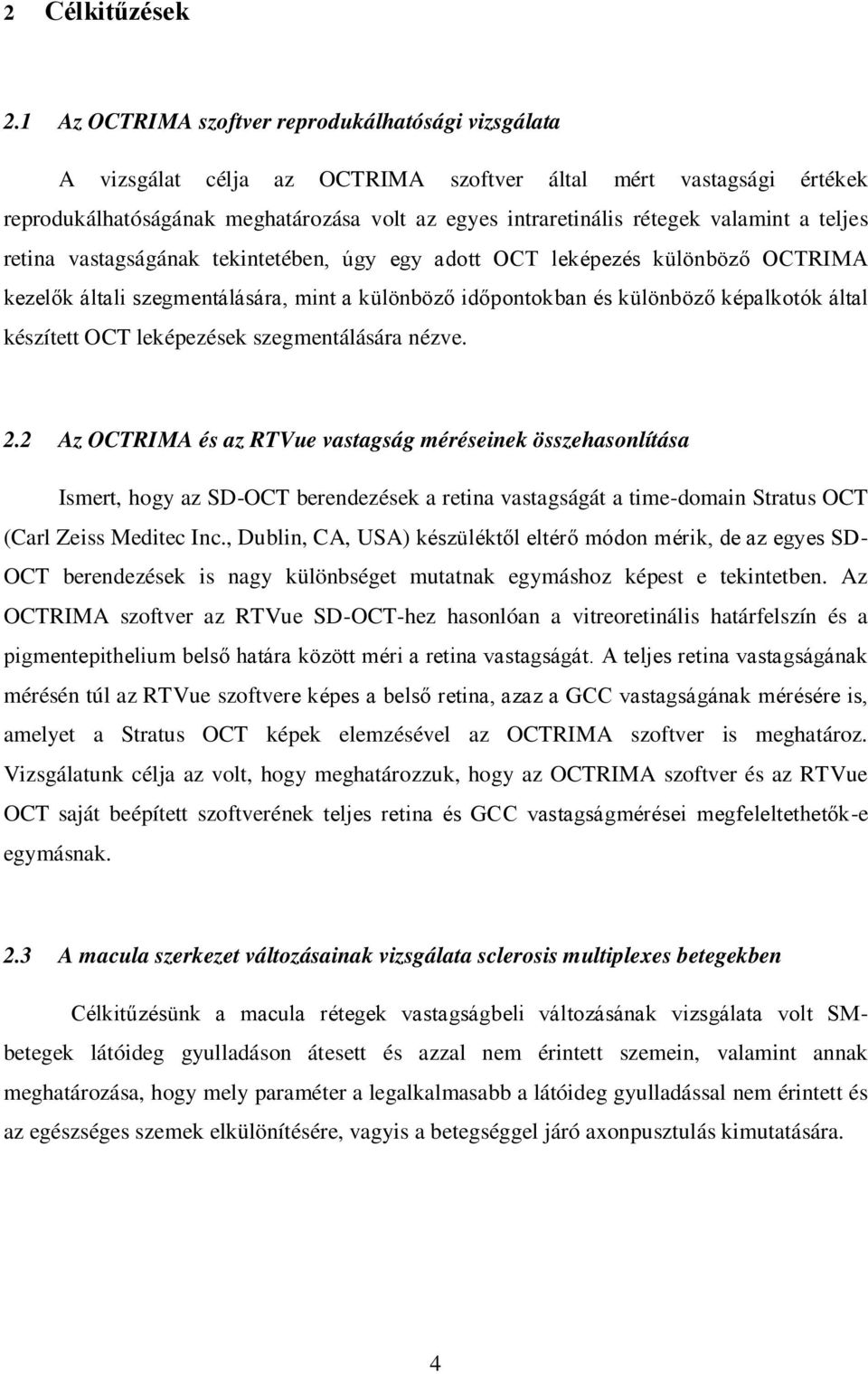 valamint a teljes retina vastagságának tekintetében, úgy egy adott OCT leképezés különböző OCTRIMA kezelők általi szegmentálására, mint a különböző időpontokban és különböző képalkotók által