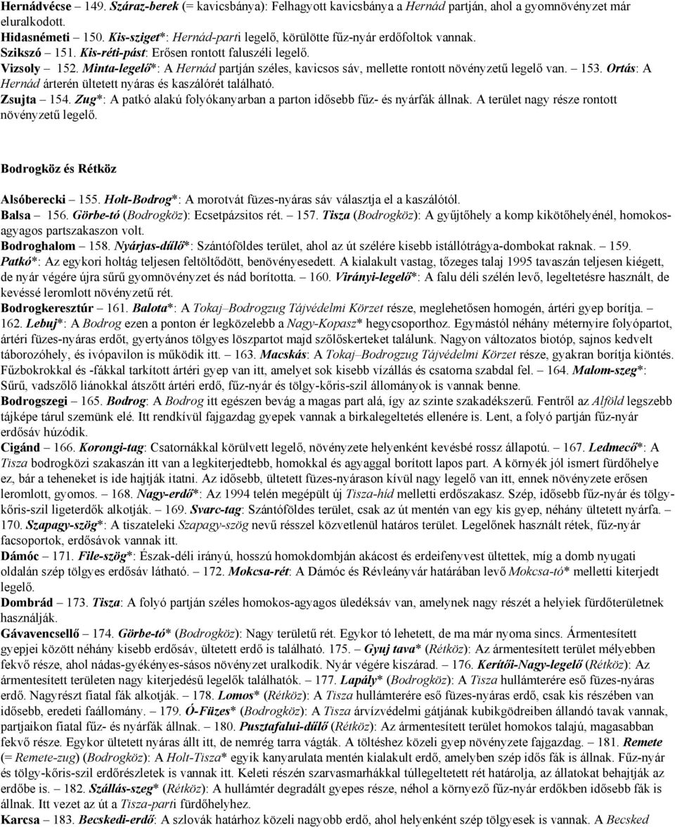 Minta-legelő*: A Hernád partján széles, kavicsos sáv, mellette rontott növényzetű legelő van. 153. Ortás: A Hernád árterén ültetett nyáras és kaszálórét található. Zsujta 154.