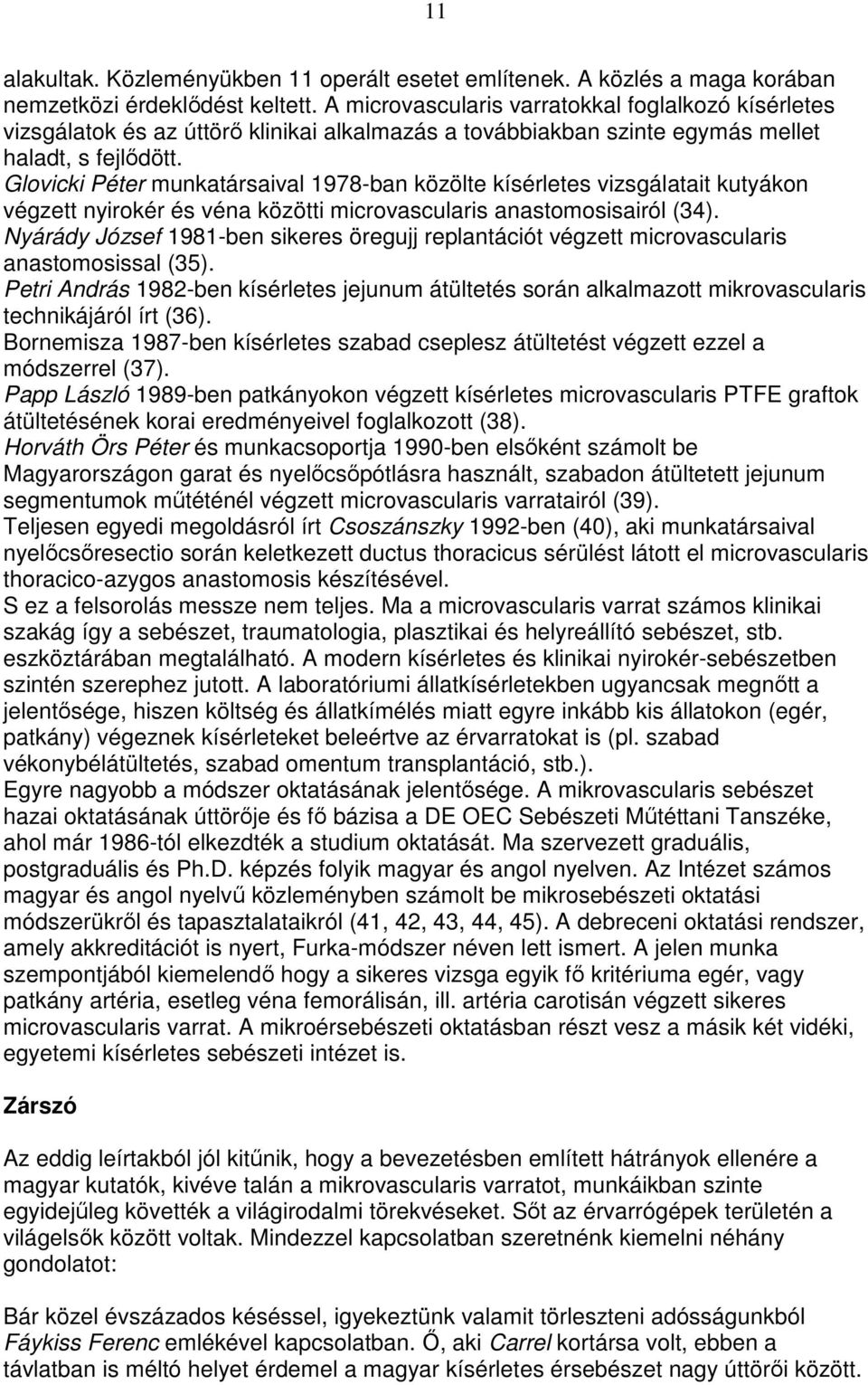 Glovicki Péter munkatársaival 1978-ban közölte kísérletes vizsgálatait kutyákon végzett nyirokér és véna közötti microvascularis anastomosisairól (34).