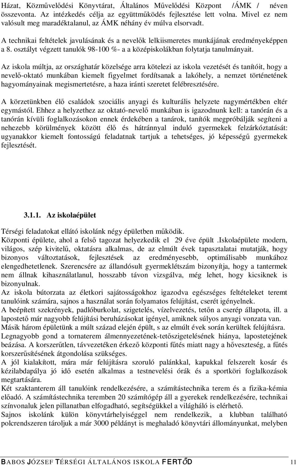 osztályt végzett tanulók 98-100 %- a a középiskolákban folytatja tanulmányait.