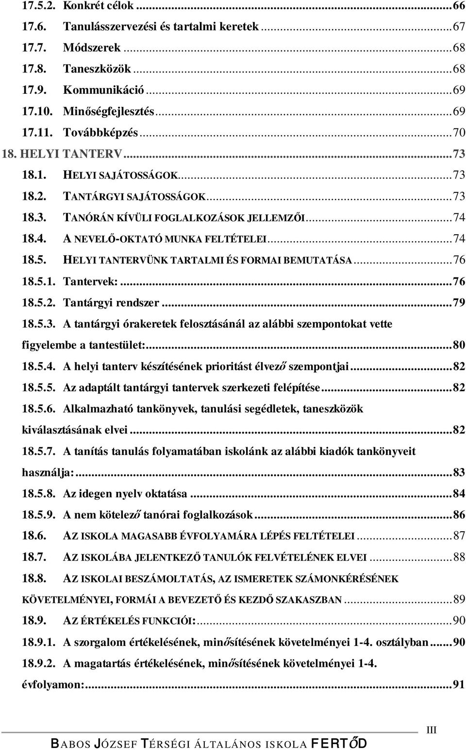 HELYI TANTERVÜNK TARTALMI ÉS FORMAI BEMUTATÁSA... 76 18.5.1. Tantervek:... 76 18.5.2. Tantárgyi rendszer... 79 18.5.3.