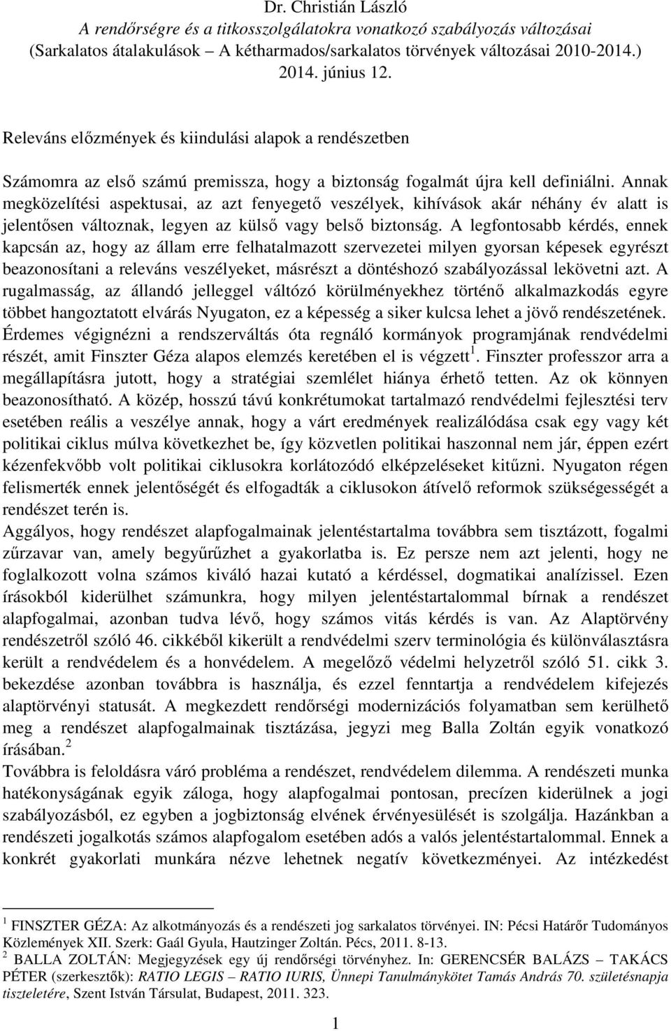 Annak megközelítési aspektusai, az azt fenyegető veszélyek, kihívások akár néhány év alatt is jelentősen változnak, legyen az külső vagy belső biztonság.