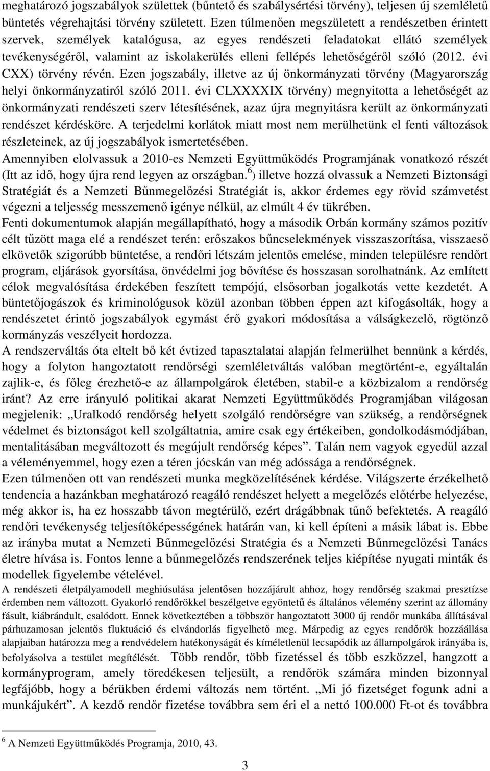 lehetőségéről szóló (2012. évi CXX) törvény révén. Ezen jogszabály, illetve az új önkormányzati törvény (Magyarország helyi önkormányzatiról szóló 2011.