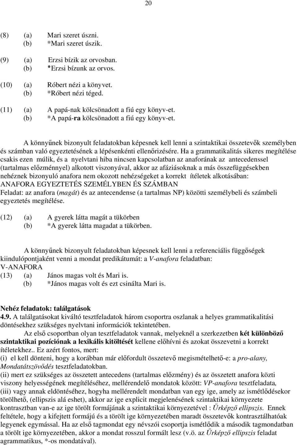 A könnyűnek bizonyult feladatokban képesnek kell lenni a szintaktikai összetevők személyben és számban való egyeztetésének a lépésenkénti ellenőrizésére.