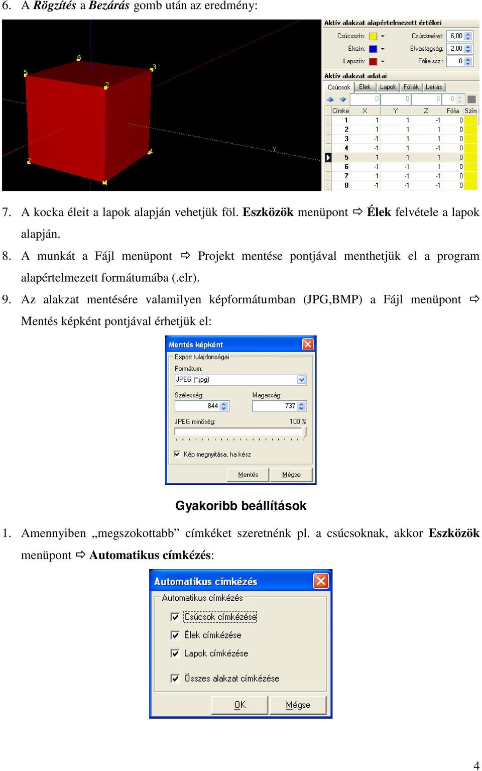 A munkát a Fájl menüpont Projekt mentése pontjával menthetjük el a program alapértelmezett formátumába (.elr). 9.