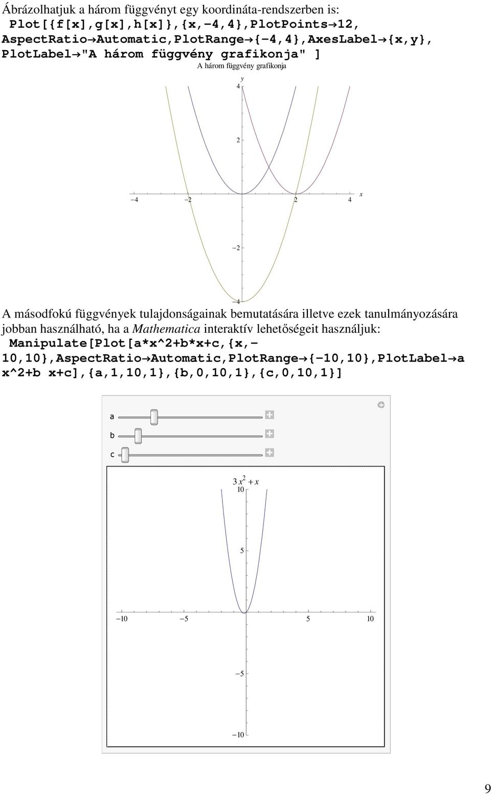 tulajdonságainak bemutatására illetve ezek tanulmányozására jobban használható, ha a Mathematica interaktív lehetıségeit használjuk: