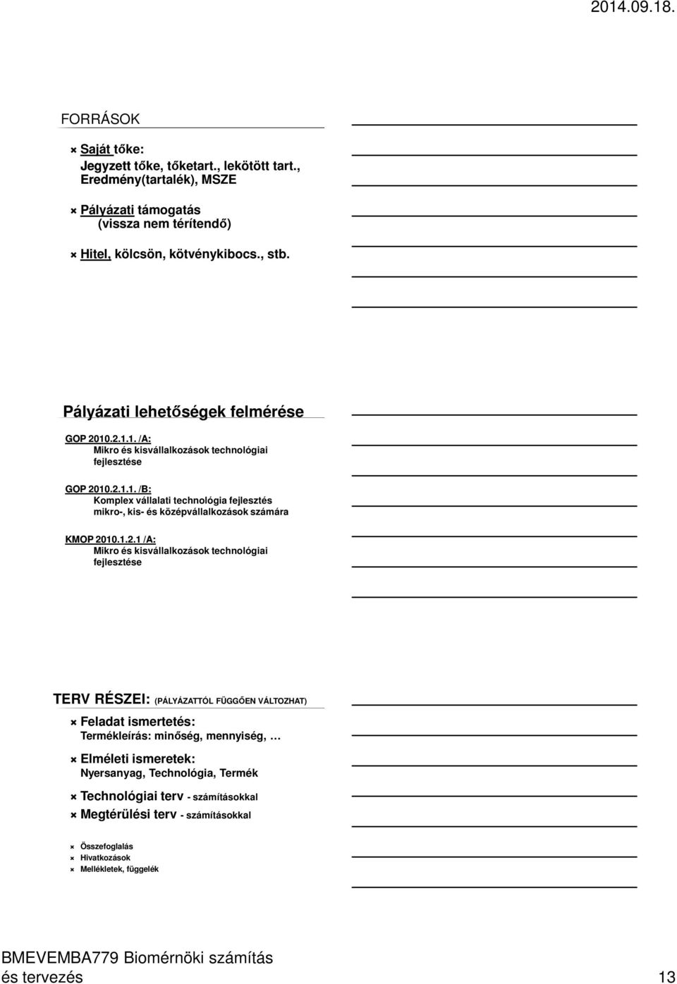 1.2.1 /A: Mikro és kisvállalkozások technológiai fejlesztése TERV RÉSZEI: (PÁLYÁZATTÓL FÜGGŐEN VÁLTOZHAT) Feladat ismertetés: Termékleírás: minőség, mennyiség, Elméleti ismeretek: