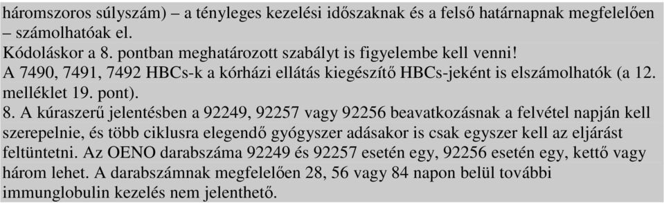 8. A kúraszerő jelentésben a 92249, 92257 vagy 92256 beavatkozásnak a felvétel napján kell szerepelnie, és több ciklusra elegendı gyógyszer adásakor is csak egyszer