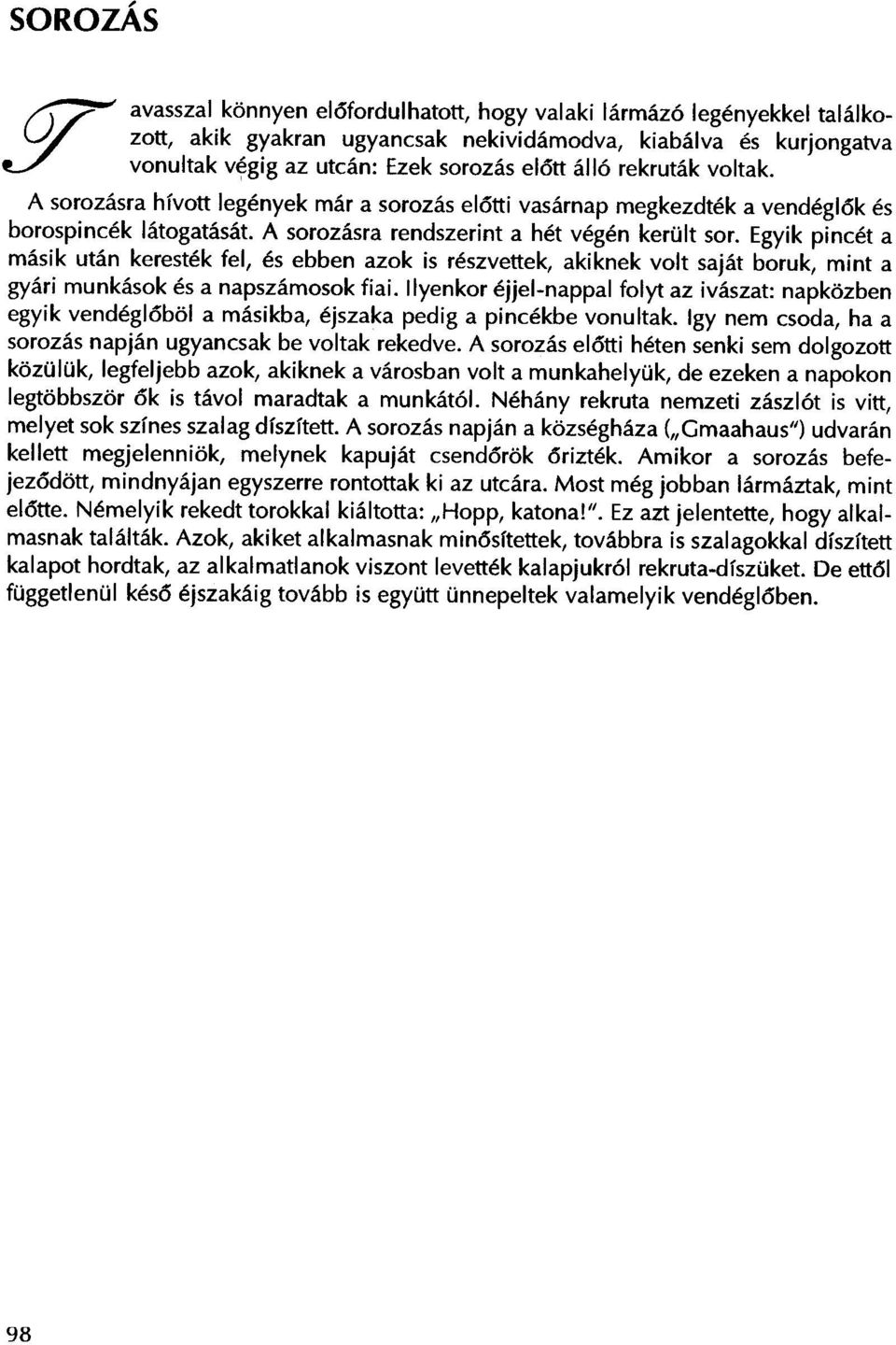 rekrutak voltak. A sorozasra hfvott legenyek mar a sorozas el6tti vasarnap megkezdtek a vendegl6k es borospincek latogatasat. A sorozasra rendszerint a het vegen kerult sor.