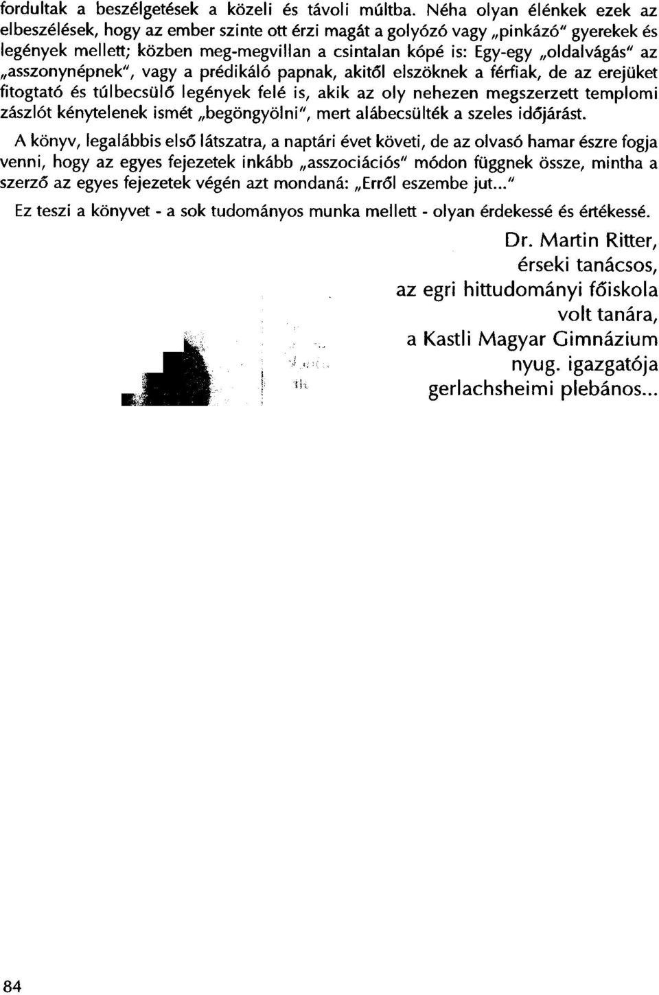 "asszonynepnek", vagy a predikal6 papnak, akitol elszoknek a ferfiak, de az erejuket fitogtat6 es tulbecsulo legenyek fele is, akik az DIy nehezen megszerzett templomi zaszl6t kenytelenek ismet