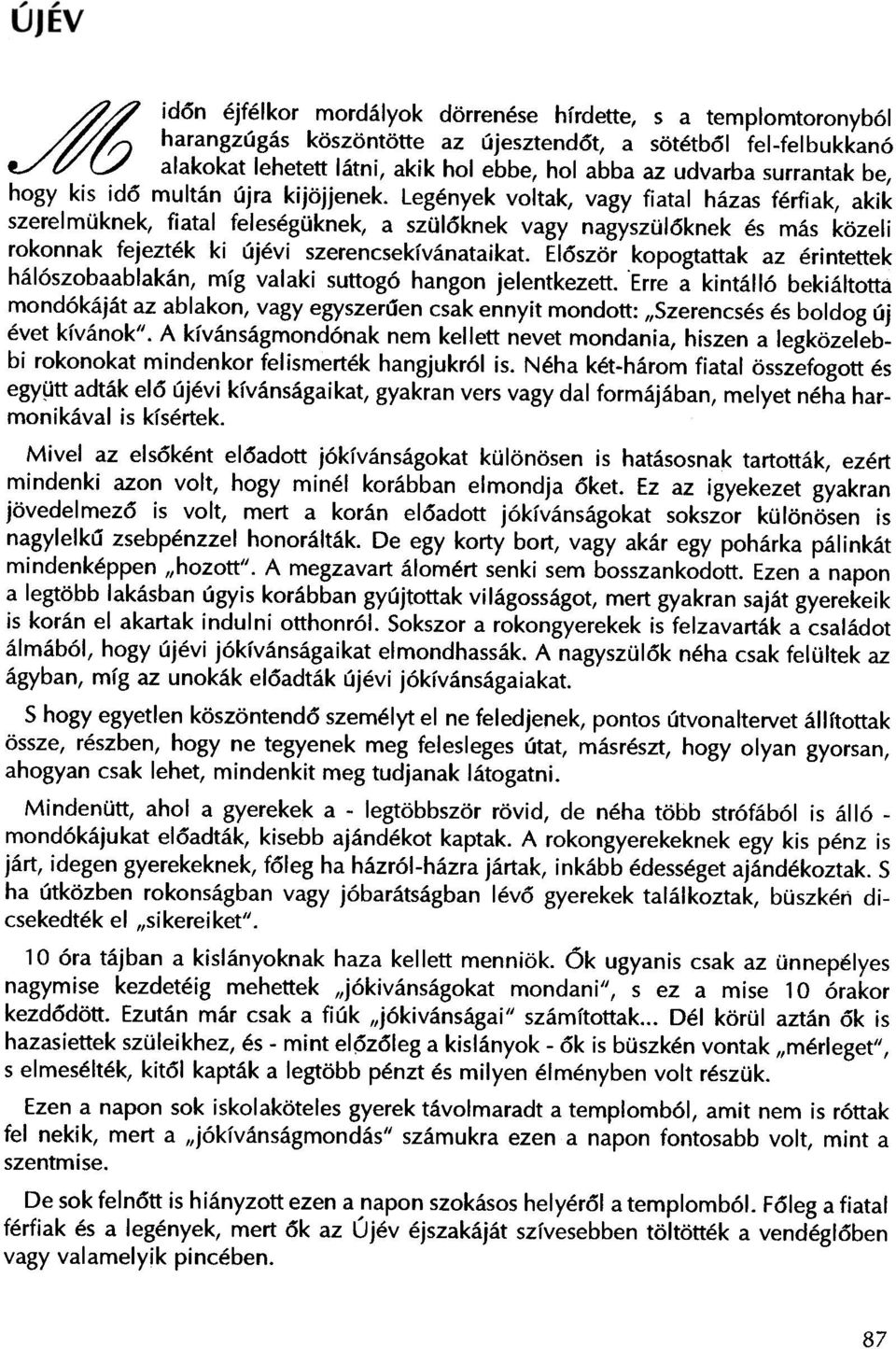 Legenyek voltak, vagy fi ata I hazas ferfiak, akik szerelmuknek, fiatal feleseguknek, a szuloknek vagy nagyszuloknek es mas kozeli rokonnak fejeztek ki ujevi szerencsekfvanataikat.