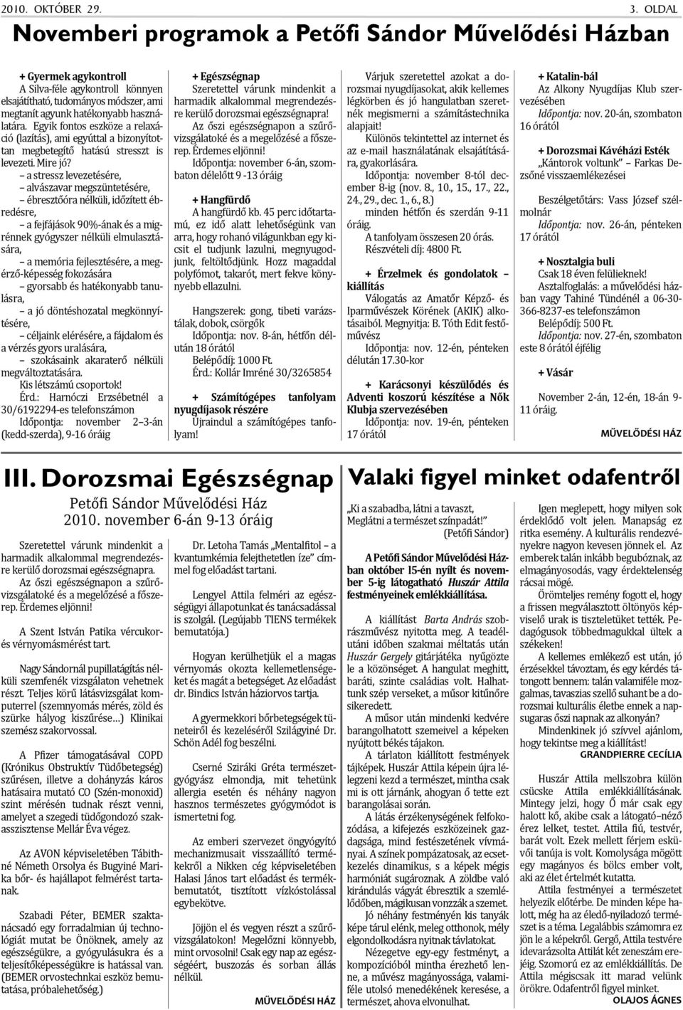 Egyik fontos eszköze a relaxáció (lazítás), ami egyúttal a bizonyítottan megbetegítő hatású stresszt is levezeti. Mire jó?