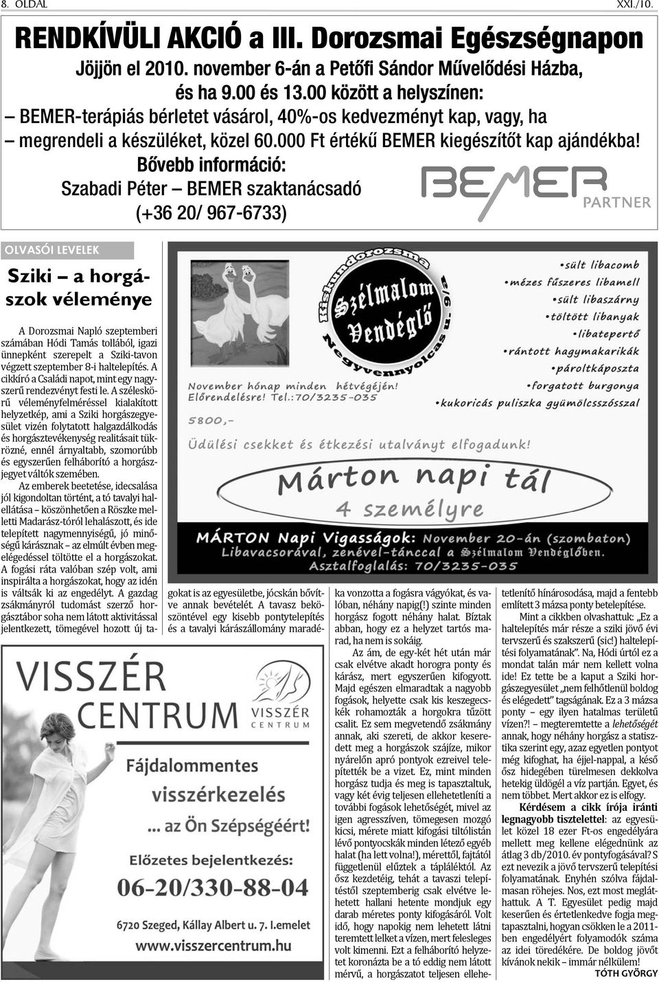 Bővebb információ: Szabadi Péter BEMER szaktanácsadó (+36 20/ 967-6733) OLVASÓI LEVELEK Sziki a horgászok véleménye XXI./10.