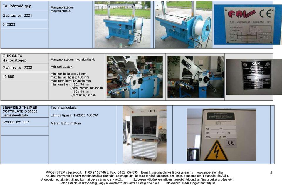 hajtási hossz: 35 mm max. hajtási hossz: 450 mm max. formátum: 540x860 mm min.