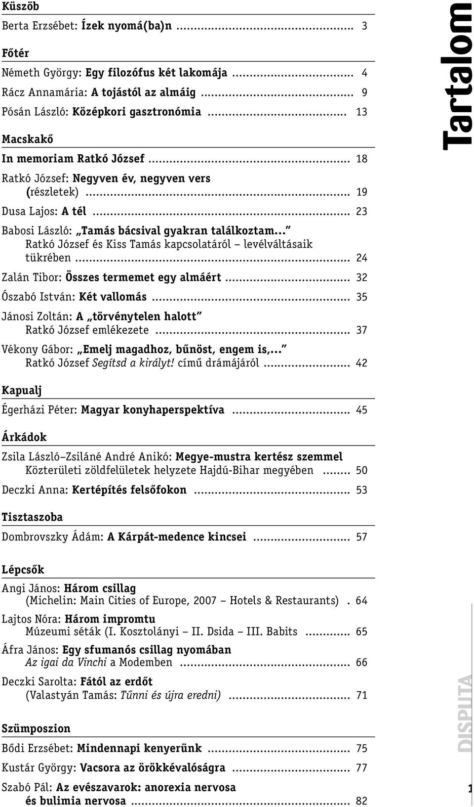 .. 23 Babosi László: Tamás bácsival gyakran találkoztam Ratkó József és Kiss Tamás kapcsolatáról levélváltásaik tükrében... 24 Zalán Tibor: Összes termemet egy almáért... 32 Ószabó István: Két vallomás.