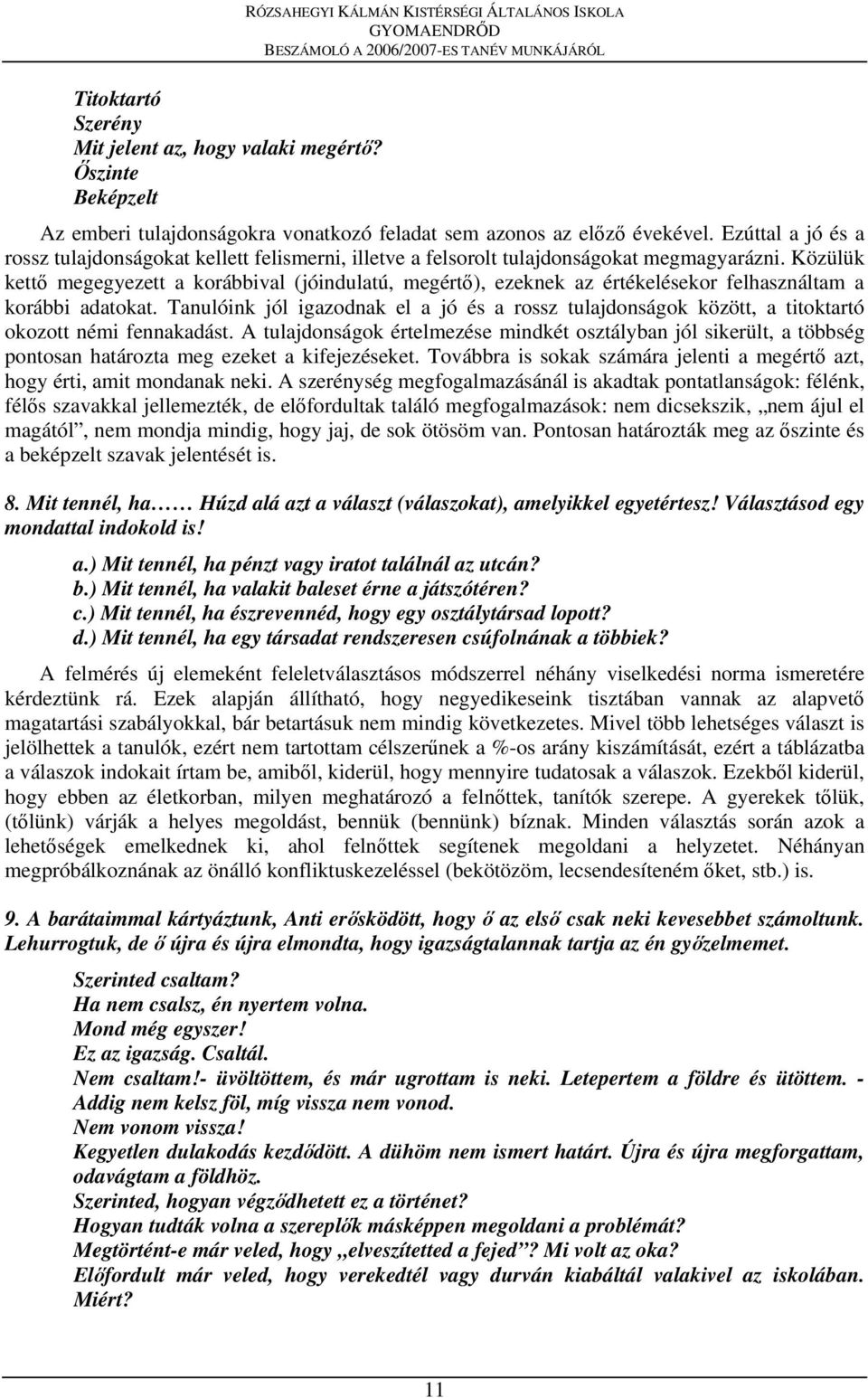 Közülük kettő megegyezett a korábbival (jóindulatú, megértő), ezeknek az értékelésekor felhasználtam a korábbi adatokat.