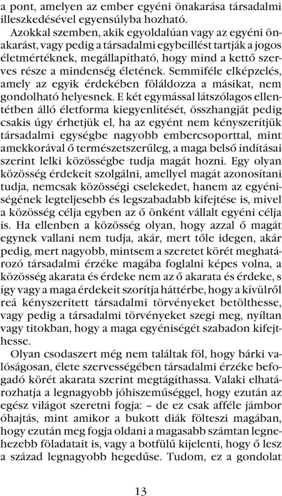 Semmiféle elképzelés, amely az egyik érdekében föláldozza a másikat, nem gondolható helyesnek.