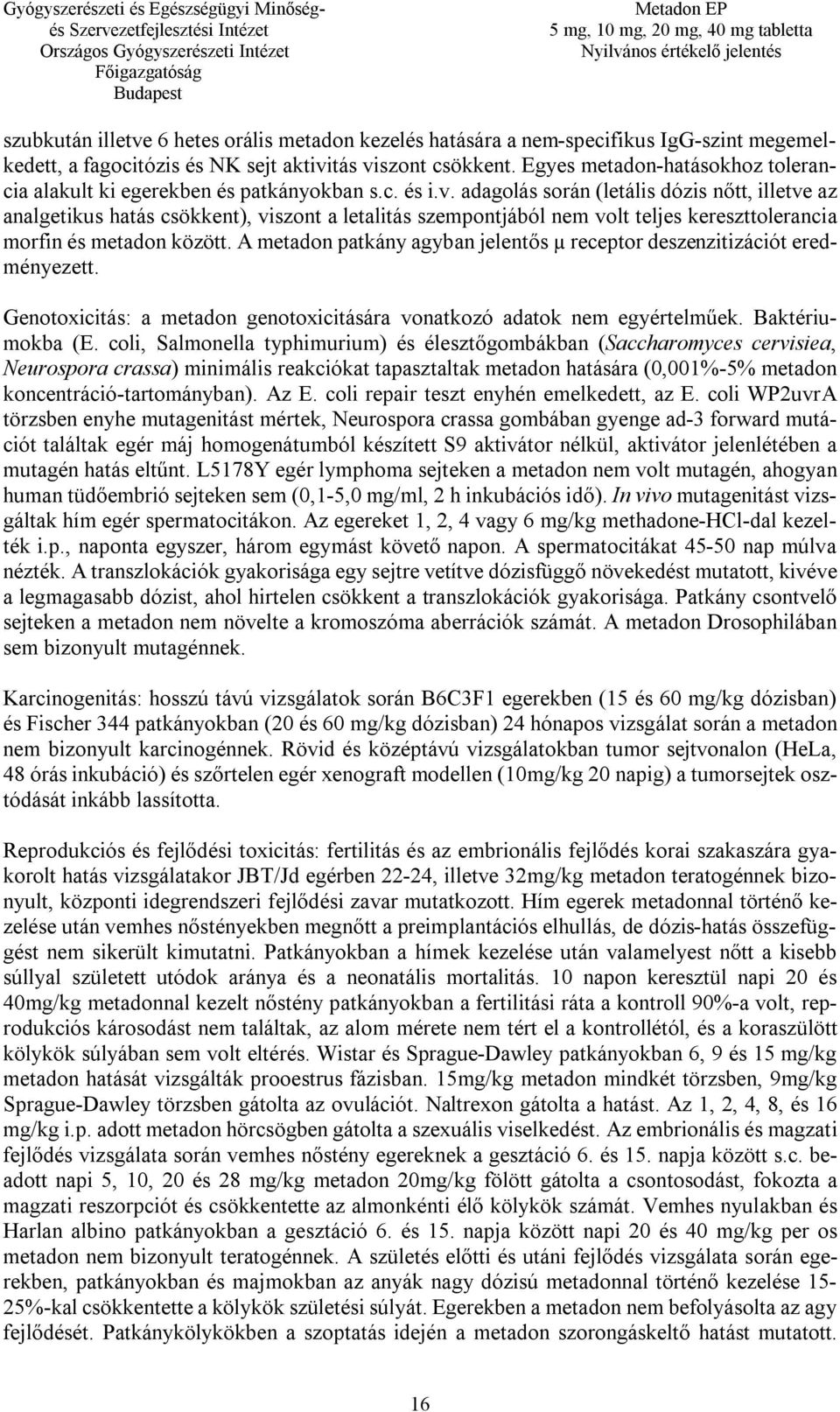 adagolás során (letális dózis nőtt, illetve az analgetikus hatás csökkent), viszont a letalitás szempontjából nem volt teljes kereszttolerancia morfin és metadon között.