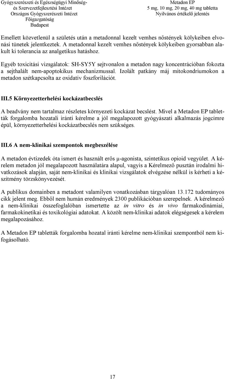 Egyéb toxicitási vizsgálatok: SH-SY5Y sejtvonalon a metadon nagy koncentrációban fokozta a sejthalált nem-apoptokikus mechanizmussal.