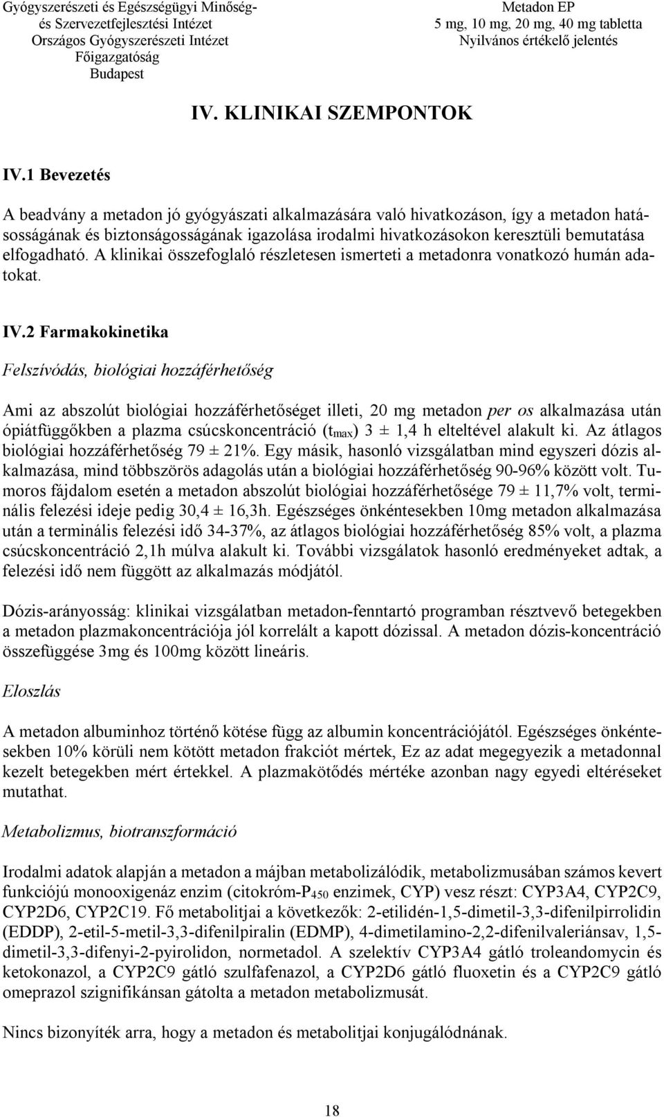 A klinikai összefoglaló részletesen ismerteti a metadonra vonatkozó humán adatokat. IV.