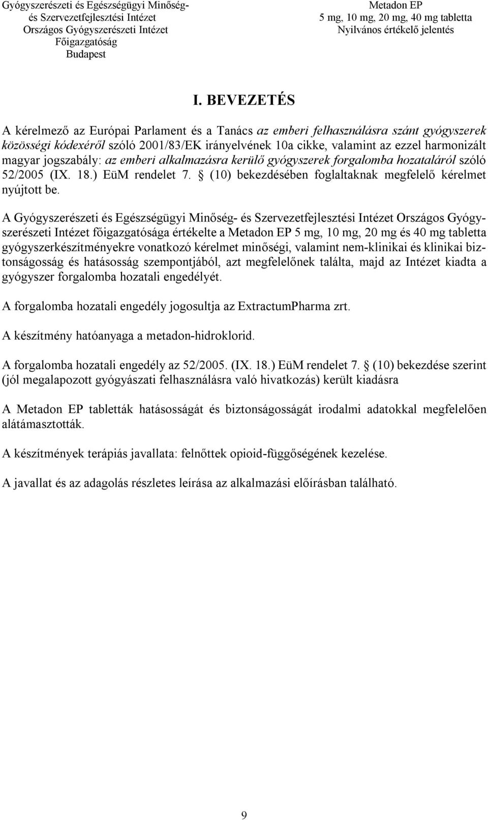 A Gyógyszerészeti és Egészségügyi Minőség- és Országos Gyógyszerészeti Intézet főigazgatósága értékelte a 5 mg, 10 mg, 20 mg és 40 mg tabletta gyógyszerkészítményekre vonatkozó kérelmet minőségi,