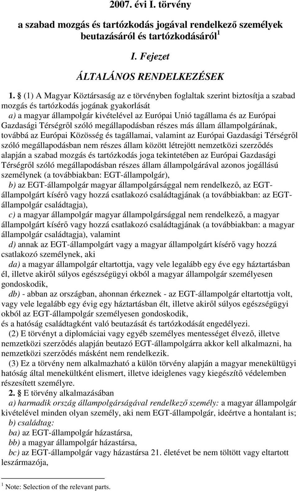 Gazdasági Térségrl szóló megállapodásban részes más állam állampolgárának, továbbá az Európai Közösség és tagállamai, valamint az Európai Gazdasági Térségrl szóló megállapodásban nem részes állam