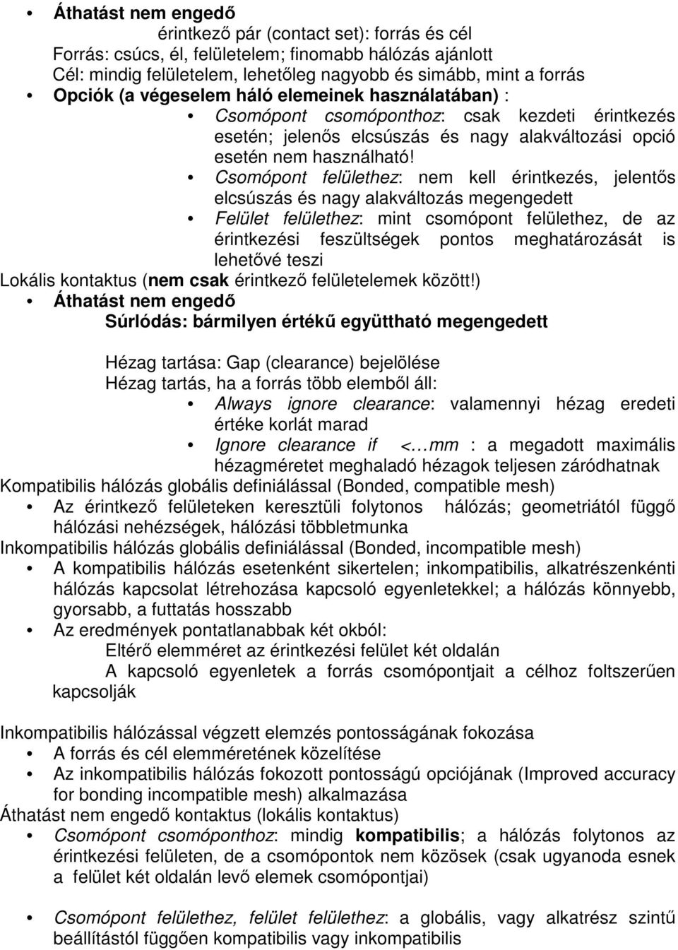 Csomópont felülethez: nem kell érintkezés, jelentıs elcsúszás és nagy alakváltozás megengedett Felület felülethez: mint csomópont felülethez, de az érintkezési feszültségek pontos meghatározását is