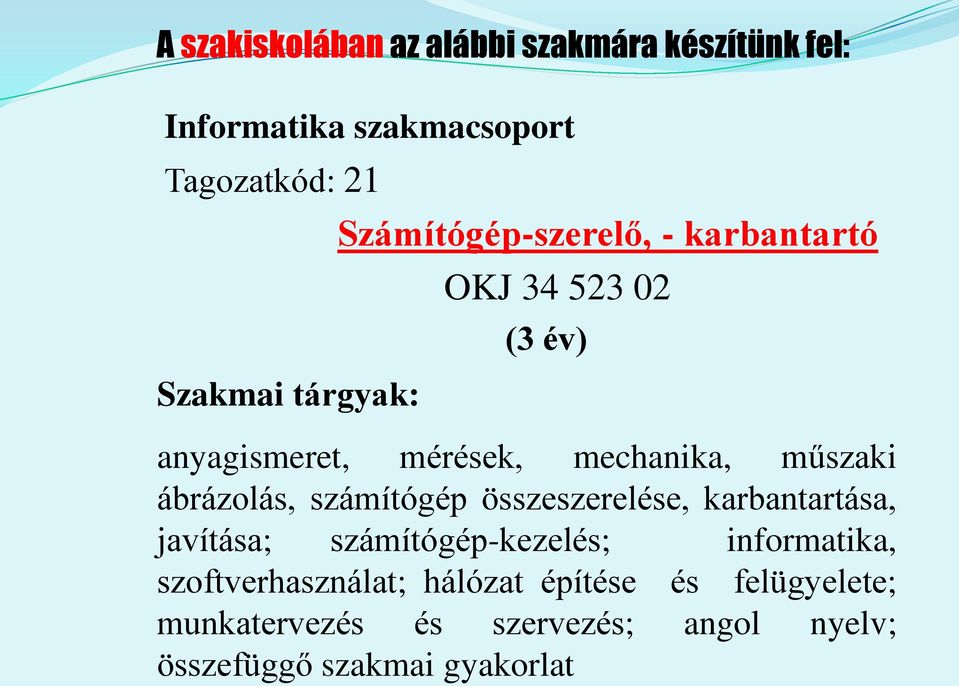 ábrázolás, számítógép összeszerelése, karbantartása, javítása; számítógép-kezelés; informatika,