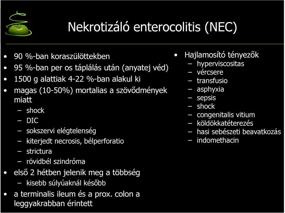 szindróma elsı 2 hétben jelenik meg a többség kisebb súlyúaknál késıbb a terminalis ileum és a prox.