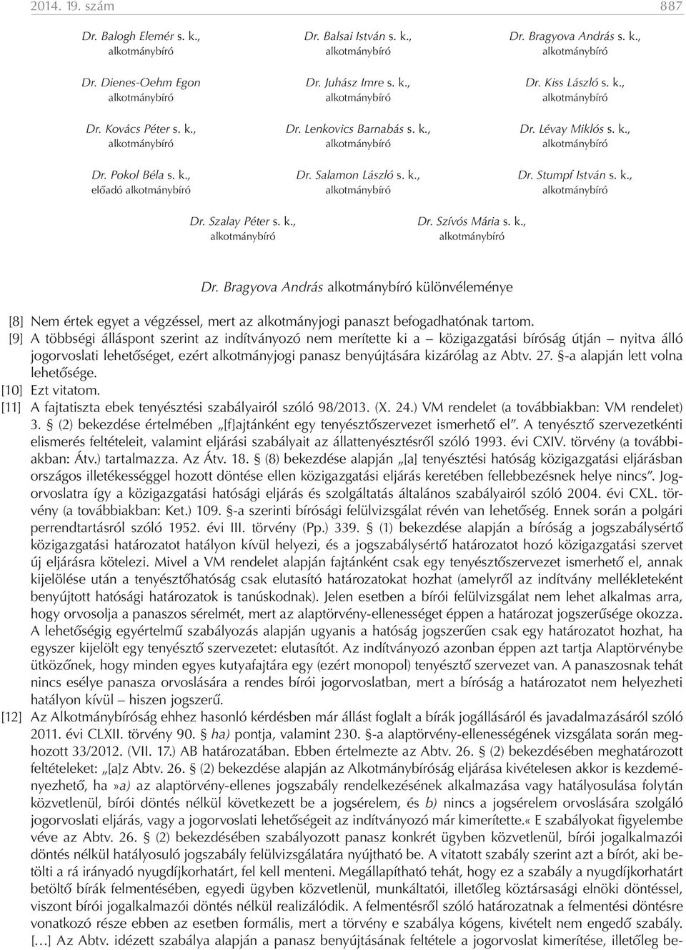 k., Dr. Stumpf István s. k., előadó alkotmánybíró alkotmánybíró alkotmánybíró Dr. Szalay Péter s. k., alkotmánybíró Dr.