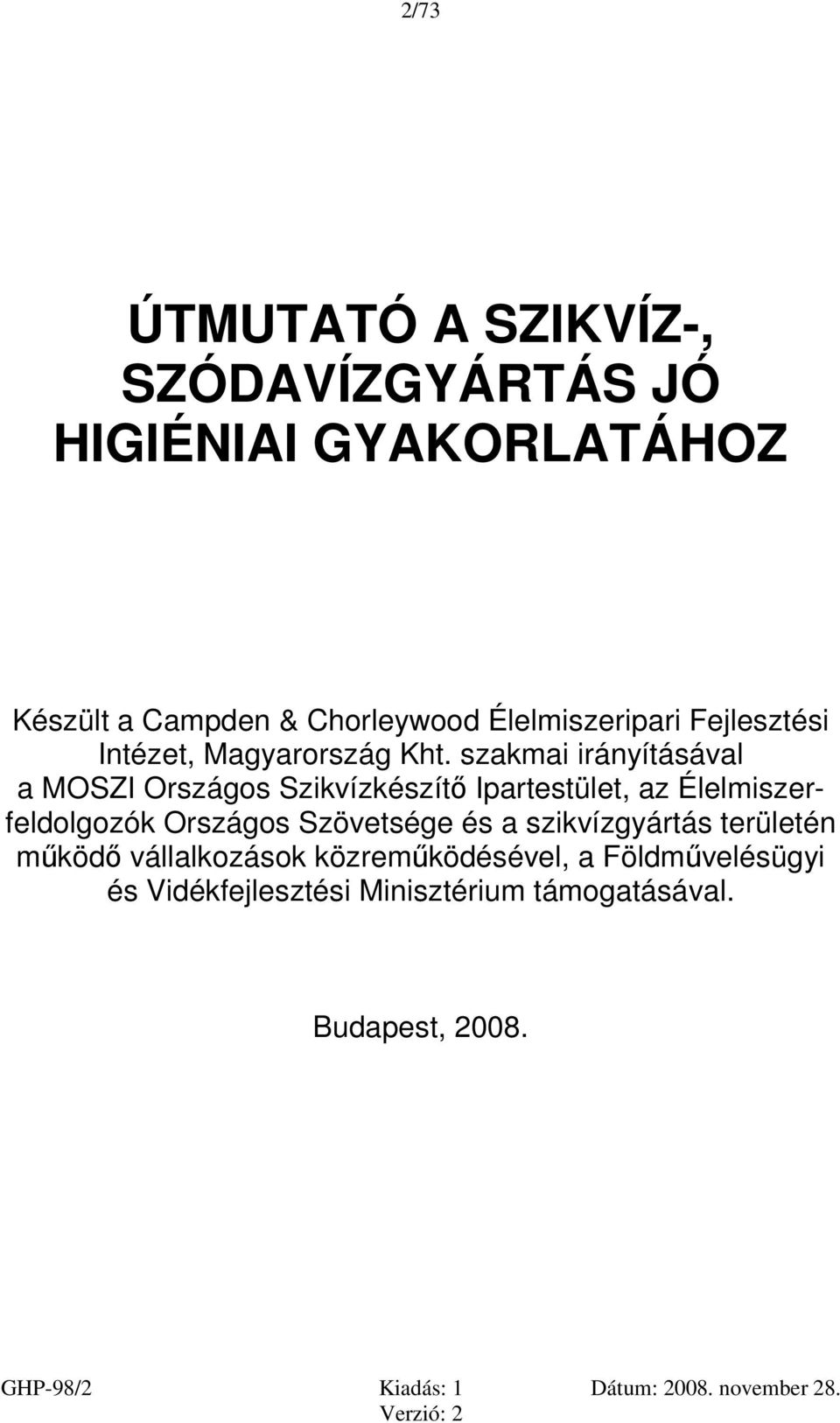 szakmai irányításával a MOSZI Országos Szikvízkészítő Ipartestület, az Élelmiszerfeldolgozók Országos