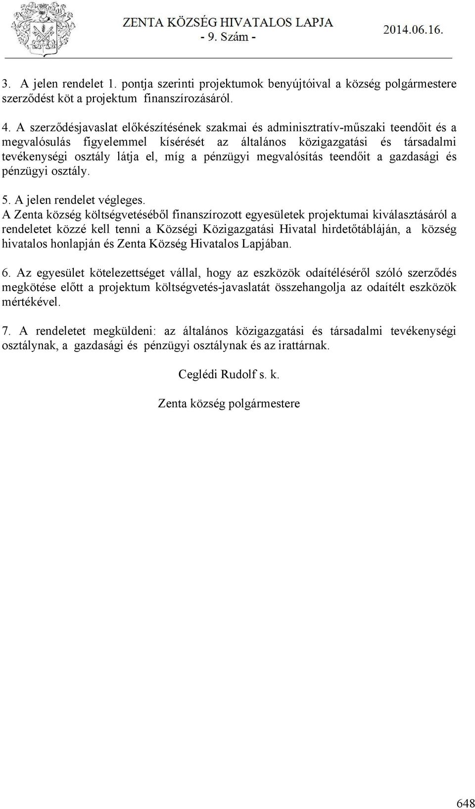 pénzügyi megvalósítás teendőit a gazdasági és pénzügyi osztály. 5. A jelen rendelet végleges.