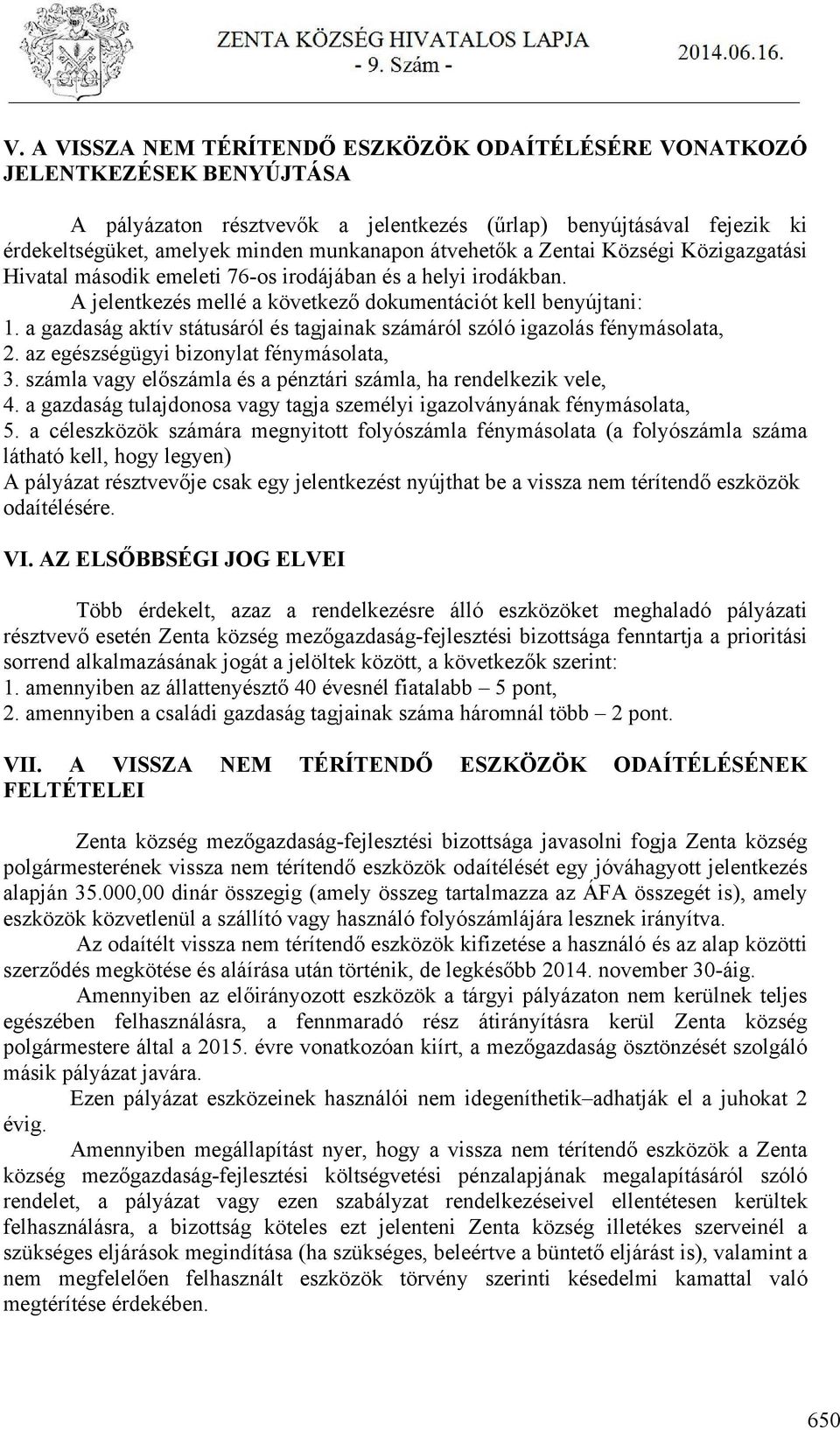 a gazdaság aktív státusáról és tagjainak számáról szóló igazolás fénymásolata, 2. az egészségügyi bizonylat fénymásolata, 3. számla vagy előszámla és a pénztári számla, ha rendelkezik vele, 4.