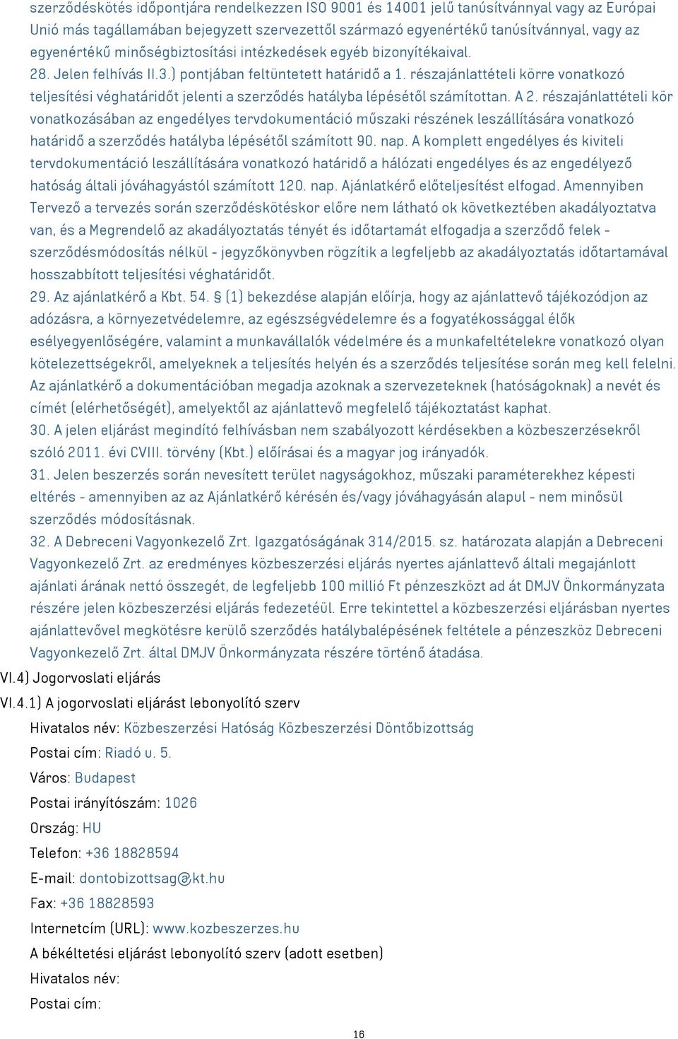 részajánlattételi körre vonatkozó teljesítési véghatáridőt jelenti a szerződés hatályba lépésétől számítottan. A 2.