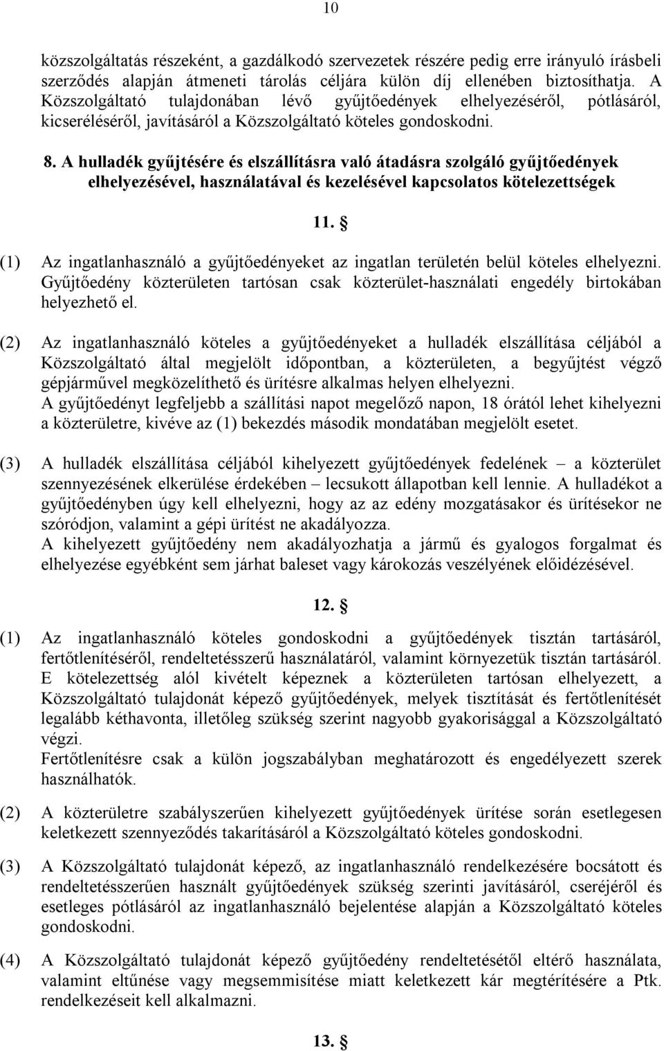 A hulladék gyűjtésére és elszállításra való átadásra szolgáló gyűjtőedények elhelyezésével, használatával és kezelésével kapcsolatos kötelezettségek 11.