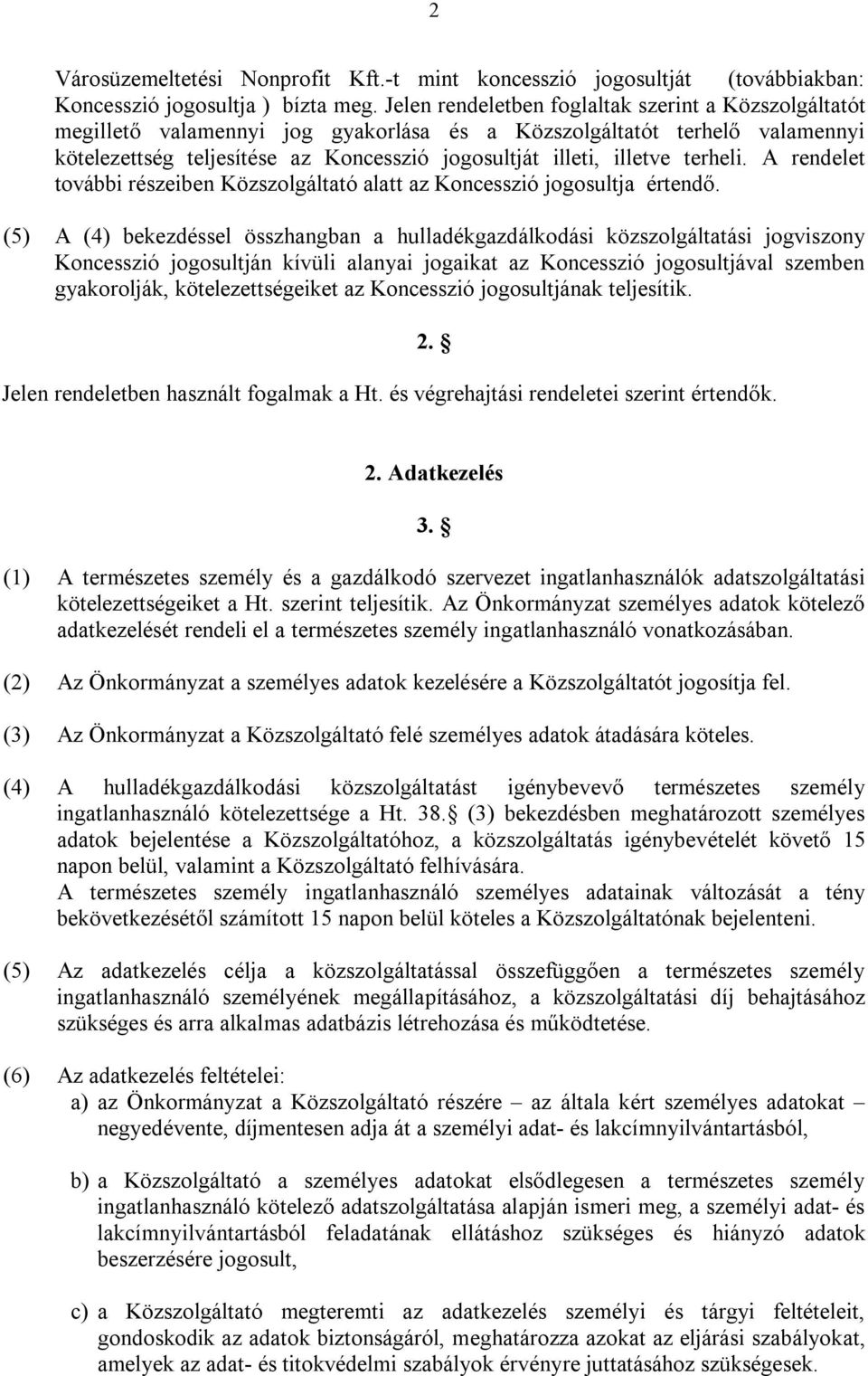 terheli. A rendelet további részeiben Közszolgáltató alatt az Koncesszió jogosultja értendő.