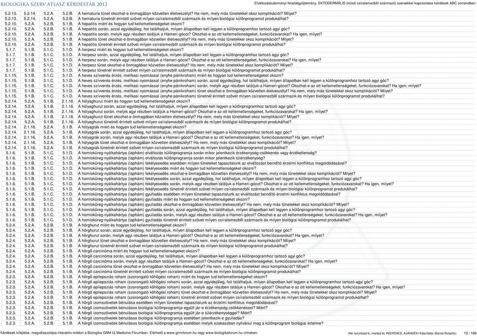 5.2.10. 5.2.A. 5.2.B. 5.1.B. A hepatitis során, melyik agyi részben találjuk a Hameri-gócot? Okozhat-e az ott kellemetlenségeket, funkciózavarokat? Ha igen, milyet? 5.2.10. 5.2.A. 5.2.B. 5.1.B. A hepatitis tünet okozhat-e önmagában közvetlen életveszélyt?