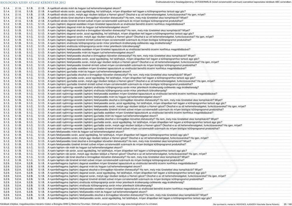 Ha nem, mely más tünetekkel okoz komplikációt? Milyet? 5.1.4. 2.1.6. 5.1.B. 2.1.B. A nyelőcső vérzés tünetnél érintett szövet milyen csíralemezből származik és milyen biológiai különprogramot produkálhat?