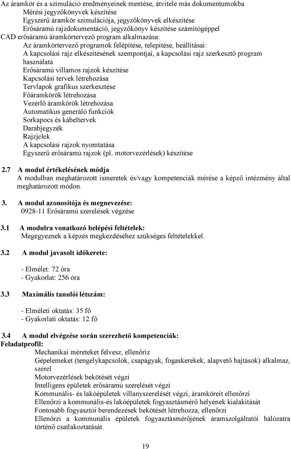 kapcsolási rajz szerkesztő program használata Erősáramú villamos rajzok készítése Kapcsolási tervek létrehozása Tervlapok grafikus szerkesztése Főáramkörök létrehozása Vezérlő áramkörök létrehozása