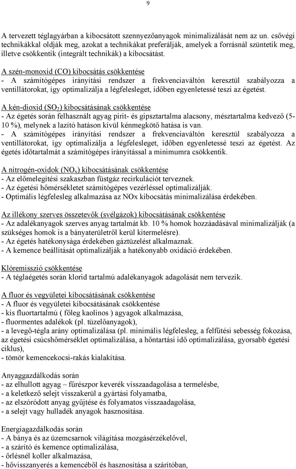 A szén-monoxid (CO) kibocsátás csökkentése - A számítógépes irányítási rendszer a frekvenciaváltón keresztül szabályozza a ventillátorokat, így optimalizálja a légfelesleget, időben egyenletessé