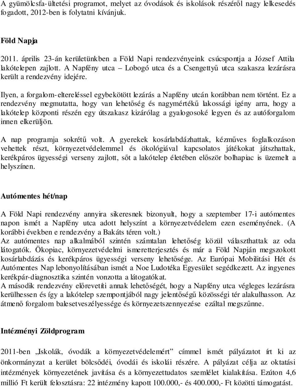 Ilyen, a forgalom-eltereléssel egybekötött lezárás a Napfény utcán korábban nem történt.