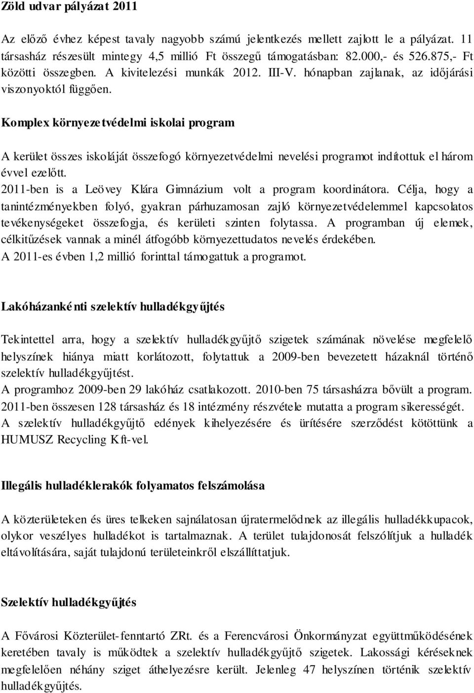 Komplex környeze tvédelmi iskolai program A kerület összes iskoláját összefogó környezetvédelmi nevelési programot indítottuk el három évvel ezelőtt.